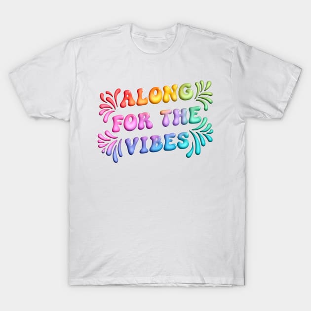 Along for the Vibes T-Shirt by Designed-by-bix